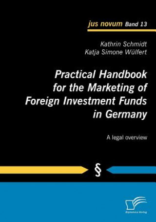 Book Practical Handbook for the Marketing of Foreign Investment Funds in Germany Kathrin Schmidt