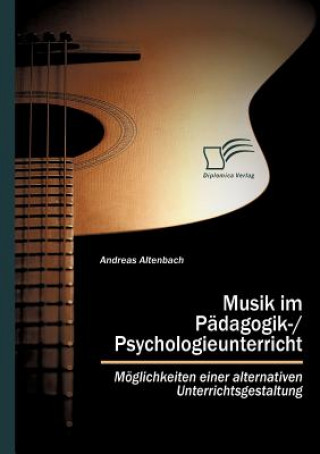 Könyv Musik im Padagogik-/Psychologieunterricht Andreas Altenbach