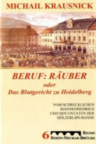 Книга Beruf: Räuber, oder: Das Blutgericht zu Heidelberg Michail Krausnick
