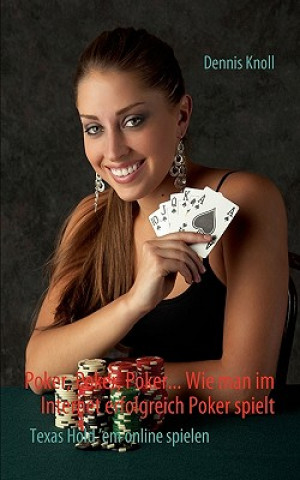 Könyv Poker, Poker, Poker - Wie man im Internet erfolgreich Poker spielt Dennis Knoll