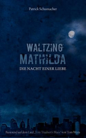 Livre Waltzing Mathilda - Die Nacht einer Liebe Patrick Schumacher