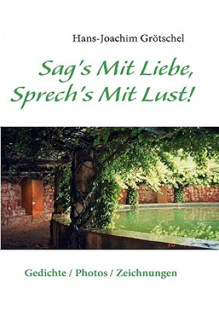 Kniha Sag's Mit Liebe, Sprech's Mit Lust Hans-Joachim Grötschel