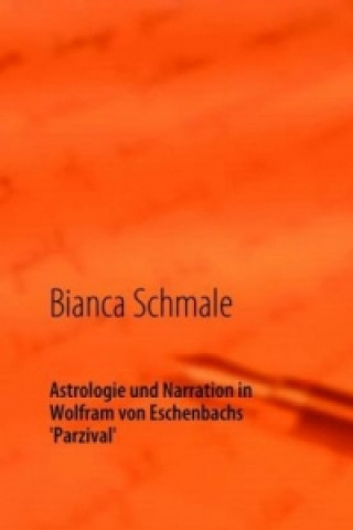 Kniha Astrologie und Narration in Wolfram von Eschenbachs Parzival Bianca Schmale