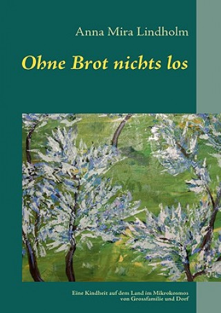 Kniha Ohne Brot nichts los Anna Mira Lindholm