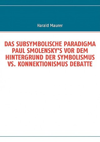 Carte Subsymbolische Paradigma Paul Smolensky's VOR Dem Hintergrund Der Symbolismus vs. Konnektionismus Debatte Harald Maurer