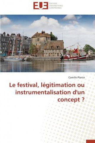 Kniha Le Festival, L gitimation Ou Instrumentalisation d'Un Concept ? Camille Plante