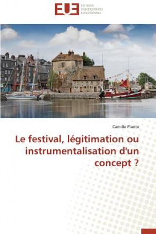 Książka Le Festival, L gitimation Ou Instrumentalisation d'Un Concept ? Camille Plante