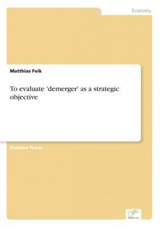 Книга To evaluate 'demerger' as a strategic objective Matthias Feik