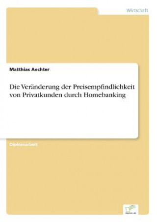 Kniha Veranderung der Preisempfindlichkeit von Privatkunden durch Homebanking Matthias Aechter