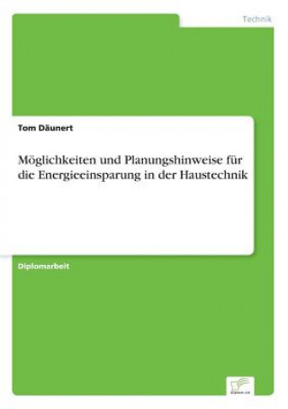 Kniha Moeglichkeiten und Planungshinweise fur die Energieeinsparung in der Haustechnik Tom Däunert