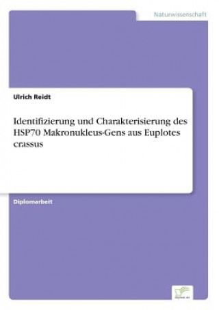Kniha Identifizierung und Charakterisierung des HSP70 Makronukleus-Gens aus Euplotes crassus Ulrich Reidt