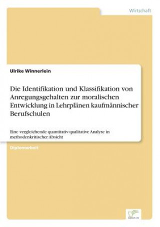 Kniha Identifikation und Klassifikation von Anregungsgehalten zur moralischen Entwicklung in Lehrplanen kaufmannischer Berufschulen Ulrike Winnerlein