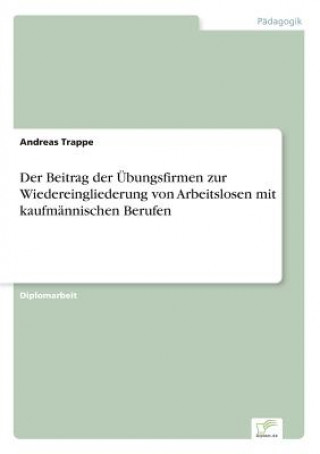 Kniha Beitrag der UEbungsfirmen zur Wiedereingliederung von Arbeitslosen mit kaufmannischen Berufen Andreas Trappe