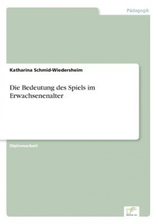 Książka Bedeutung des Spiels im Erwachsenenalter Katharina Schmid-Wiedersheim