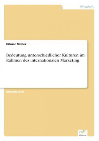 Book Bedeutung unterschiedlicher Kulturen im Rahmen des internationalen Marketing Hilmar Müller