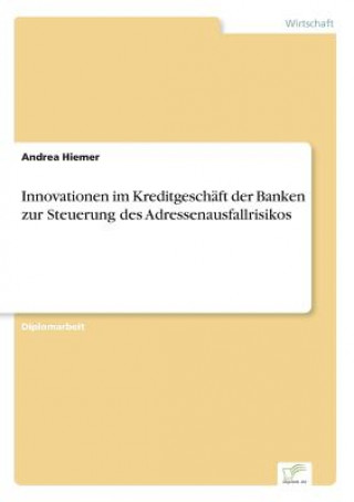Kniha Innovationen im Kreditgeschaft der Banken zur Steuerung des Adressenausfallrisikos Andrea Hiemer