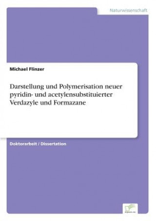 Kniha Darstellung und Polymerisation neuer pyridin- und acetylensubstituierter Verdazyle und Formazane Michael Flinzer