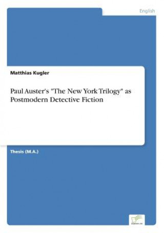 Книга Paul Auster's The New York Trilogy as Postmodern Detective Fiction Matthias Kugler