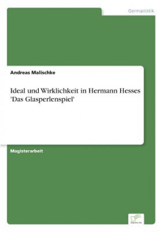Carte Ideal und Wirklichkeit in Hermann Hesses 'Das Glasperlenspiel' Andreas Malischke