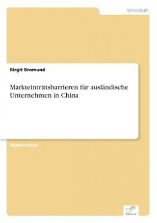 Kniha Markteintrittsbarrieren fur auslandische Unternehmen in China Birgit Bromund