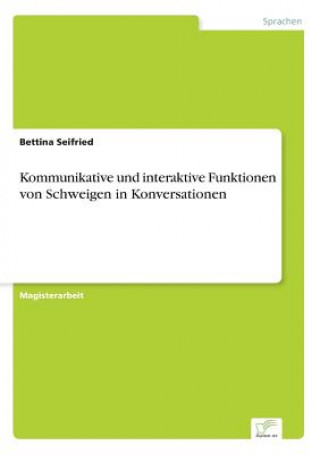 Książka Kommunikative und interaktive Funktionen von Schweigen in Konversationen Bettina Seifried