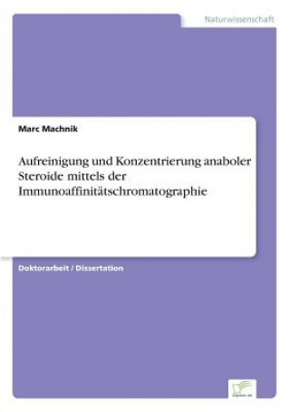 Könyv Aufreinigung und Konzentrierung anaboler Steroide mittels der Immunoaffinitatschromatographie Marc Machnik
