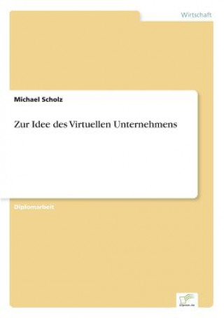 Книга Zur Idee des Virtuellen Unternehmens Michael Scholz