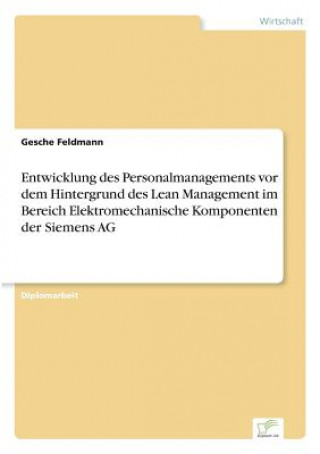 Libro Entwicklung des Personalmanagements vor dem Hintergrund des Lean Management im Bereich Elektromechanische Komponenten der Siemens AG Gesche Feldmann