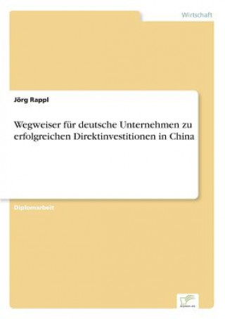 Kniha Wegweiser fur deutsche Unternehmen zu erfolgreichen Direktinvestitionen in China Jörg Rappl