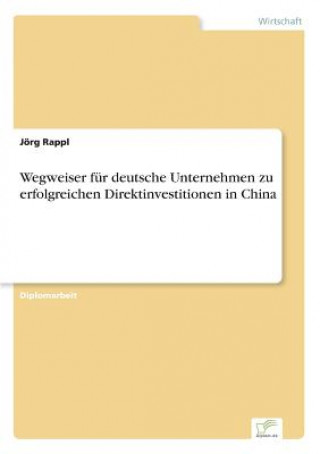 Książka Wegweiser fur deutsche Unternehmen zu erfolgreichen Direktinvestitionen in China Jörg Rappl