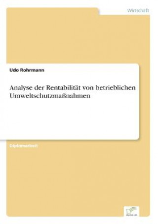 Kniha Analyse der Rentabilitat von betrieblichen Umweltschutzmassnahmen Udo Rohrmann