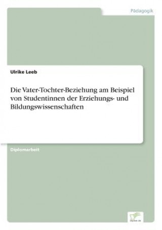 Kniha Vater-Tochter-Beziehung am Beispiel von Studentinnen der Erziehungs- und Bildungswissenschaften Ulrike Leeb