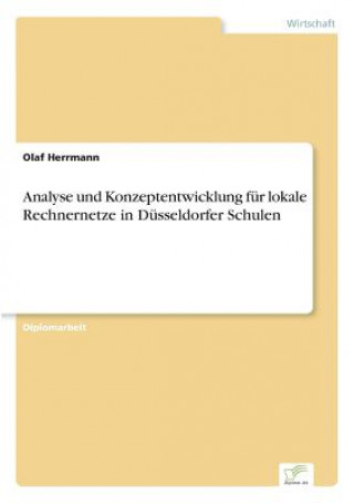 Könyv Analyse und Konzeptentwicklung fur lokale Rechnernetze in Dusseldorfer Schulen Olaf Herrmann