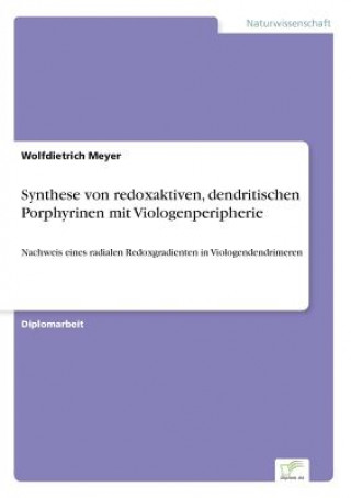 Kniha Synthese von redoxaktiven, dendritischen Porphyrinen mit Viologenperipherie Wolfdietrich Meyer