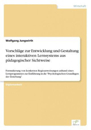 Könyv Vorschlage zur Entwicklung und Gestaltung eines interaktiven Lernsystems aus padagogischer Sichtweise Wolfgang Jungwirth
