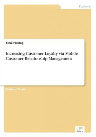 Carte Increasing Customer Loyalty via Mobile Customer Relationship Management Silke Freitag