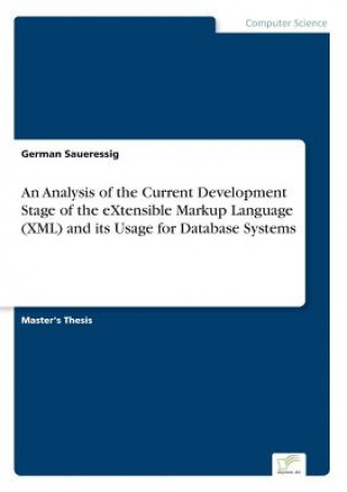 Könyv Analysis of the Current Development Stage of the eXtensible Markup Language (XML) and its Usage for Database Systems German Saueressig