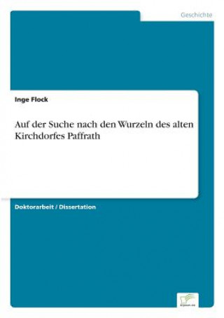 Könyv Auf der Suche nach den Wurzeln des alten Kirchdorfes Paffrath Inge Flock