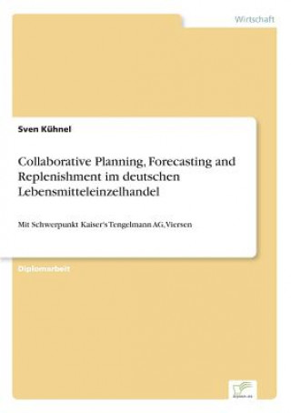 Knjiga Collaborative Planning, Forecasting and Replenishment im deutschen Lebensmitteleinzelhandel Sven Kühnel