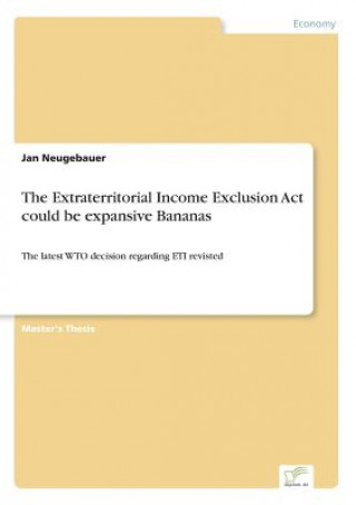 Könyv Extraterritorial Income Exclusion Act could be expansive Bananas Jan Neugebauer