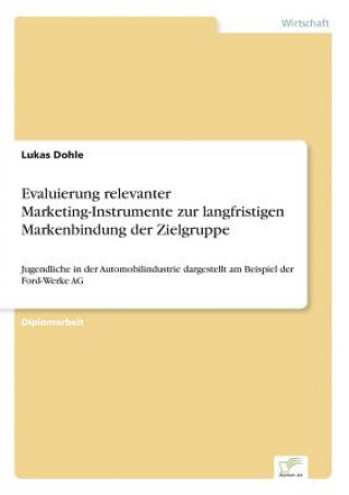 Könyv Evaluierung relevanter Marketing-Instrumente zur langfristigen Markenbindung der Zielgruppe Lukas Dohle