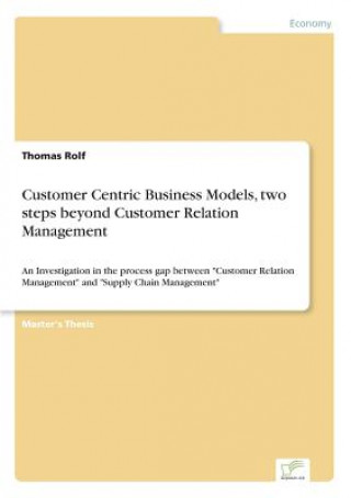 Kniha Customer Centric Business Models, two steps beyond Customer Relation Management Thomas Rolf