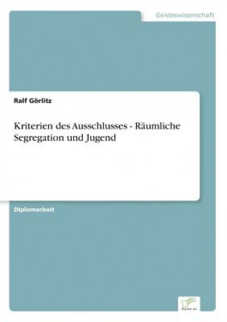 Książka Kriterien des Ausschlusses - Raumliche Segregation und Jugend Ralf Görlitz