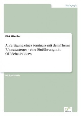 Книга Anfertigung eines Seminars mit dem Thema 'Umsatzsteuer - eine Einfuhrung mit OH-Schaubildern' Dirk Händler