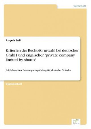 Carte Kriterien der Rechtsformwahl bei deutscher GmbH und englischer 'private company limited by shares' Angela Luft