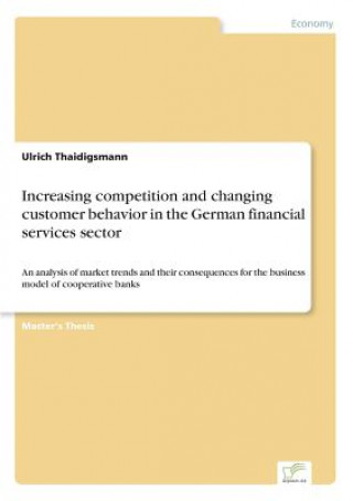 Könyv Increasing competition and changing customer behavior in the German financial services sector Ulrich Thaidigsmann