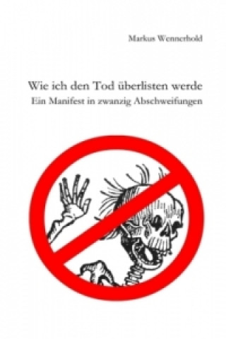 Könyv Wie ich den Tod überlisten werde Markus Wennerhold