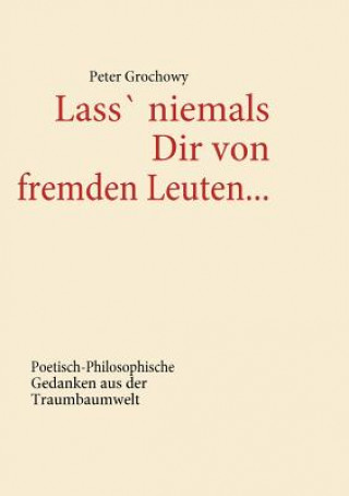 Kniha Lass' niemals Dir von fremden Leuten... Peter Grochowy