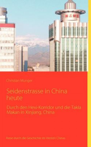 Livre Seidenstrasse in China heute Christian Munger