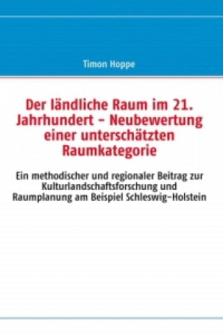 Kniha Der ländliche Raum im 21. Jahrhundert - Neubewertung einer unterschätzten Raumkategorie Timon Hoppe